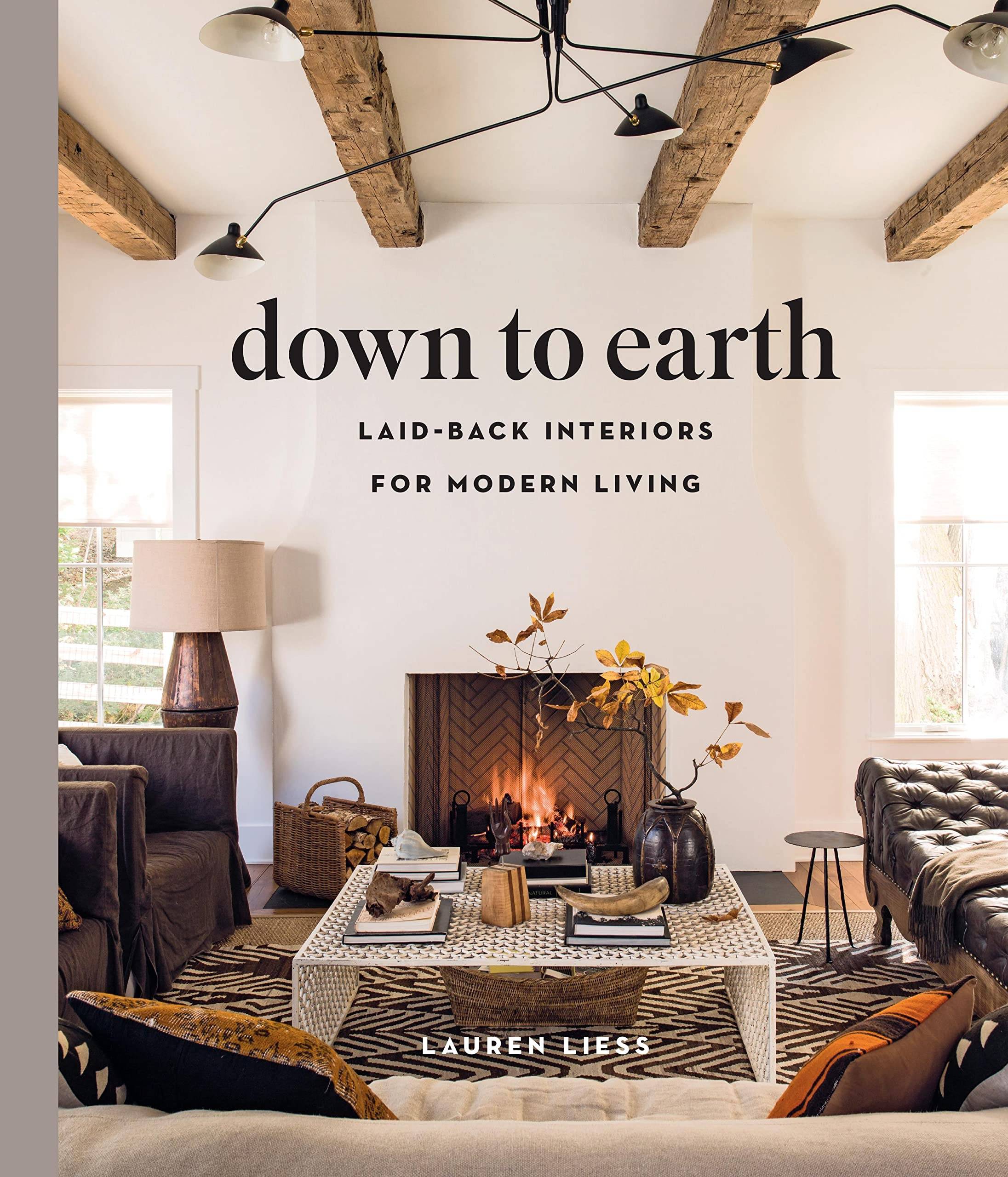 Down to Earth- Laid-back Interiors for Modern Living [By Lauren Liess]